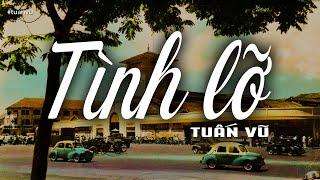 Tình Lỡ - Tuấn Vũ (Tác giả: Thanh Bình) | Nhạc Vàng Xưa Bất Hủ