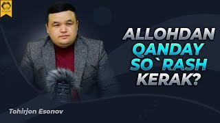 ALLOHDAN QANDAY SO`RASH KERAK?