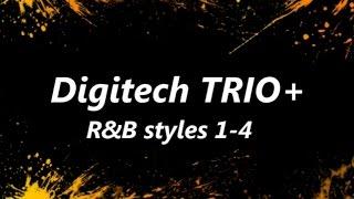 what to expect when Digitech TRIO+ set on R&B genre (styles 1-4)