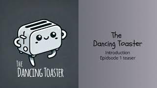 The Dancing Toaster Introduction / Episode 1 teaser