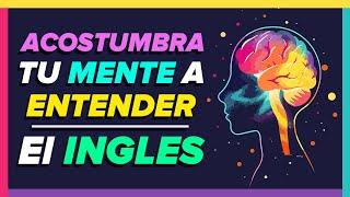 ¡El SECRETO para APRENDER INGLÉS ESCUCHANDO! (Educa Tu Oído  y Activa tu Cerebro) 