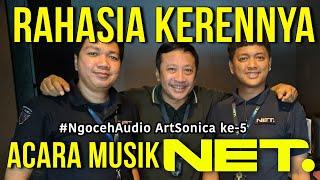 Ini Dia RAHASIA Di Balik Kerennya Acara Musik NET TV #NgocehAudio ArtSonica ke-5