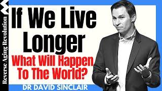 If We LIVE LONGER, What Will Happen To The World?  | Dr David Sinclair Interview Clips