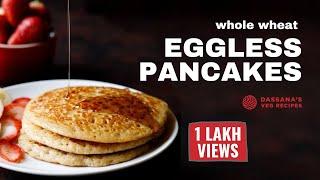 Eggless Pancake (Without Maida) | Eggless Whole Wheat Pancake | Best Whole Wheat Pancakes