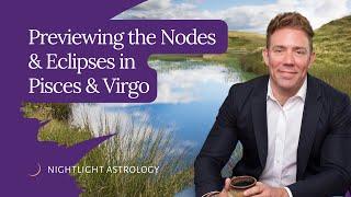 Previewing the Nodes and Eclipses in Pisces and Virgo