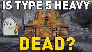 IS THE TYPE 5 HEAVY DEAD in World of Tanks?