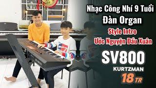 Nhạc Công Nhí 9 Tuổi Chơi Đàn Organ - Style Intro ƯỚC NGUYỆN ĐẦU XUÂN KURTZMAN SV800  || THIỆN ORGAN