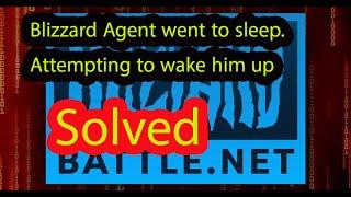 Blizzard Agent went to sleep. Attempting to wake him up solved