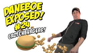 Daneboe Exposed #24: Crotchburgers!