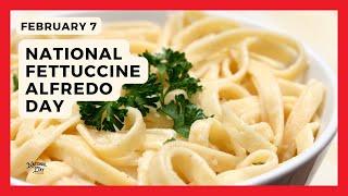 NATIONAL FETTUCCINE ALFREDO DAY | February 7