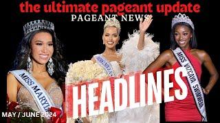 The Ultimate Pageant Update - May/June 2024 National and International Pageants and Headlines