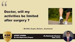 Will my activities be limited after knee surgery ? - Ask Dr.Santosh