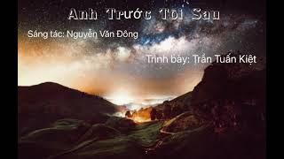 ANH TRƯỚC TÔI SAU | ST Nguyễn Văn Đông | TB Trần Tuấn Kiệt