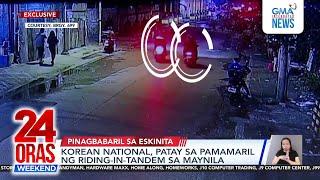 Korean national, patay sa pamamaril ng riding-in-tandem sa Maynila | 24 Oras Weekend