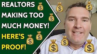 Realtors making too much money! Here's proof! 