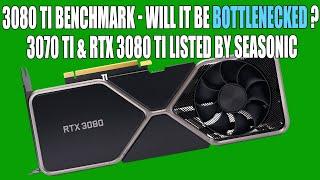 RTX 3080 Ti Benchmark - Will It Be Bottlenecked ? |  RTX 3070 Ti & RTX 3080 Ti LISTED By Seasonic