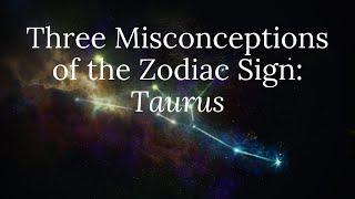 Three Misconceptions of the Zodiac Sign: Taurus