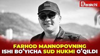 BLOGER FARHOD MANNOPOVNING O‘LIMI YUZASIDAN AYBLANUVCHILARGA SUD HUKMI O‘QILDI