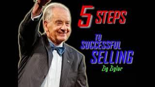 Zig Ziglar 5 Steps To Successful Selling