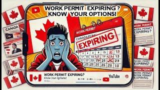 Work Permit Expiring in Canada? 8 Solutions You Need to Know (2024 Update)