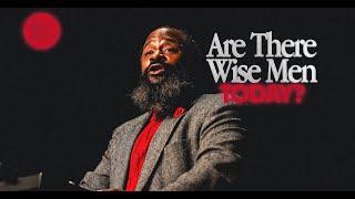 ARE THERE WISE MEN TODAY?  (PASTOR TONY CLARK ) 9AM