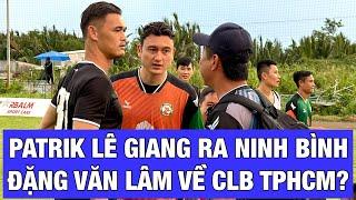 PHÙ ĐỔNG NINH BÌNH MƯỢN PATRIK LÊ GIANG, ĐẶNG VĂN LÂM VỀ CHƠI CHO CLB TPHCM?