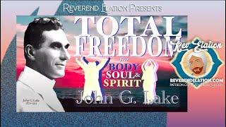 John G. Lake on Total Freedom for Body Soul and Spirit