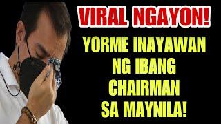 VIRAL NGAYON! YORME INAYAWAN NG IBANG CHAIRMAN SA MAYNILA? YORME MAY RESBAK SA MGA KALABAN!