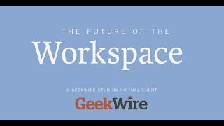 GeekWire Studios: The Future of Workspace presented by BCRA