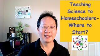 Teaching Science to Homeschoolers - Where to Start?