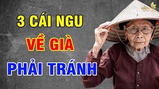 VỀ GIÀ, Có 3 Cái Ngu Không Tránh Là CH.ẾT - Vạn Điều Ý Nghĩa