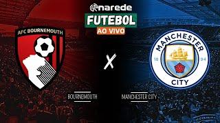 BOURNEMOUTH X MANCHESTER CITY AO VIVO - TRANSMISSÃO PREMIER LEAGUE 2024