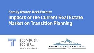 Family Owned Real Estate: Impacts of the Current Real Estate Market on Transition Planning