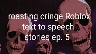 Roasting cringe Roblox text to speech stories ep. 5