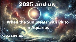 2025 and us - Part 2 - When the Sun meets with Pluto to confirm the importance of this historic year