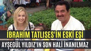 İbrahim Tatlıses'in eski eşi Ayşegül Yıldız'ın son hali inanılmaz