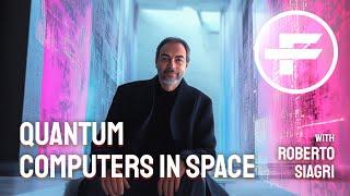 The Futurists - EPS_268: Quantum Computers In Space with Roberto Siagri