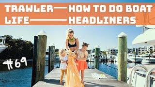 TRAWLER LIFE! DIY boat headliners! Full time cruisers at work on a Nordhavn 55 #69