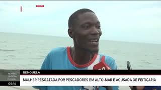 Benguela - Mulher resgatada por pescador em alto mar é acusado de feitiçaria