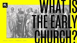 What is the Early Church? || David Platt and Francis Chan