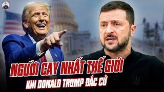 TỔNG THỐNG ZELENSKY LÀ NGƯỜI CAY NHẤT THẾ GIỚI BÂY GIỜ KHI TRUMP ĐẮC CỬ