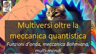 Multiversi oltre la meccanica quantistica Funzioni d’onda, meccanica Bohmiana, multi-mondi