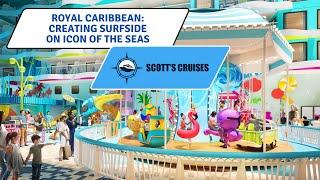 Creating Surfside - The Ultimate Family Neighborhood on Royal Caribbean's Icon of the Seas