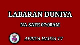 #LABARAN DUNIYA NA SAFIYAR YAU #LAHADI 07/04/2024 #AREWA RADIO #AFRICA HAUSA TV