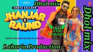 Jhanjar vs Raund Dhol Mix Geeta Zaildar ft Dj Guri by Lahoria Production New Punjabi Song 2023