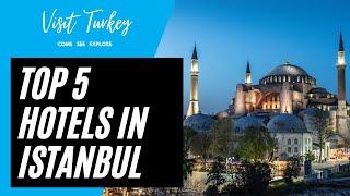 Top 5 Best Hotels in Istanbul