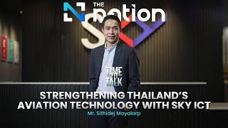 Strengthening Thailand’s Aviation Technology with SKY ICT - Sithidej Mayalarp | Time to Talk EP.23