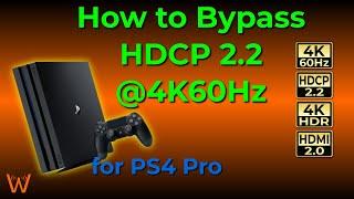 How to Bypass HDCP 2.2 @ 4K60Hz on PS4 Pro (and EXACTLY what equipment you need!)