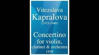 Vitezslava Kapralova (1915-1940): Concertino for violin, clarinet and orchestra (1939)