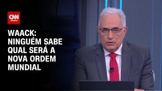 Waack: Ninguém sabe qual será a nova ordem mundial | WW